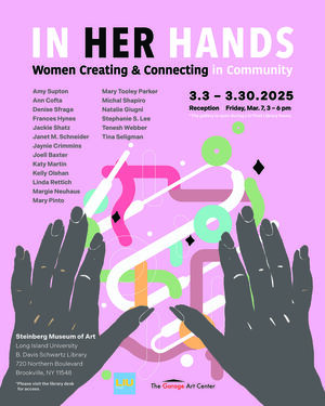 In Her Hands - Steinberg Museum of Art, LIU Post  March 3 - 30, 2025